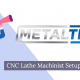 MetalTech — CNC Lathe Machinist Setup/Operator